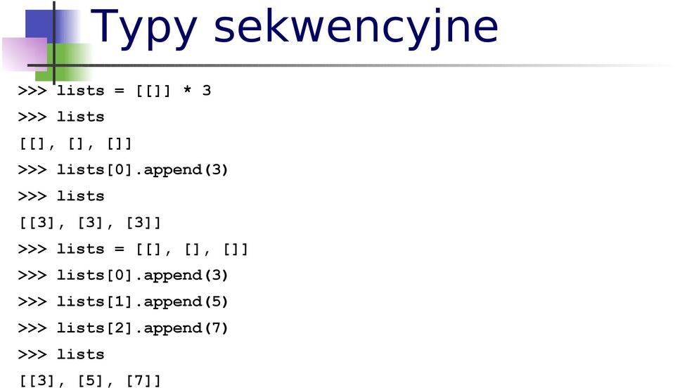 append(3) >>> lists [[3], [3], [3]] >>> lists = [[], [],