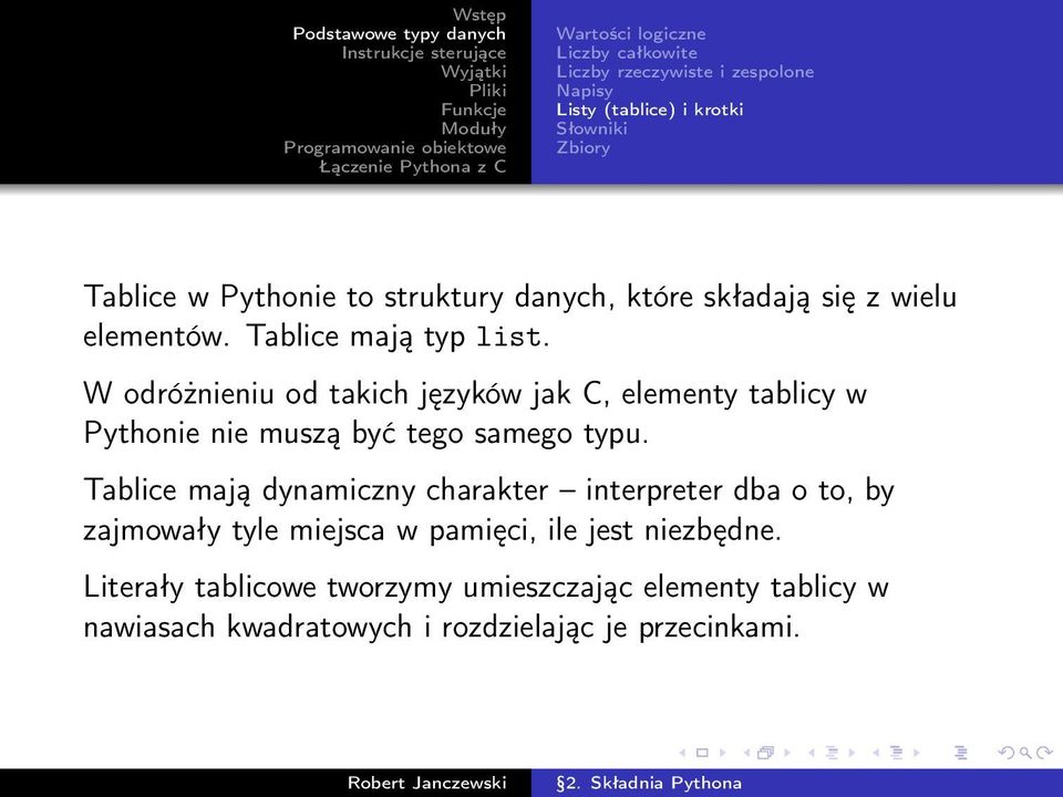 W odróżnieniu od takich języków jak C, elementy tablicy w Pythonie nie muszą być tego samego typu.