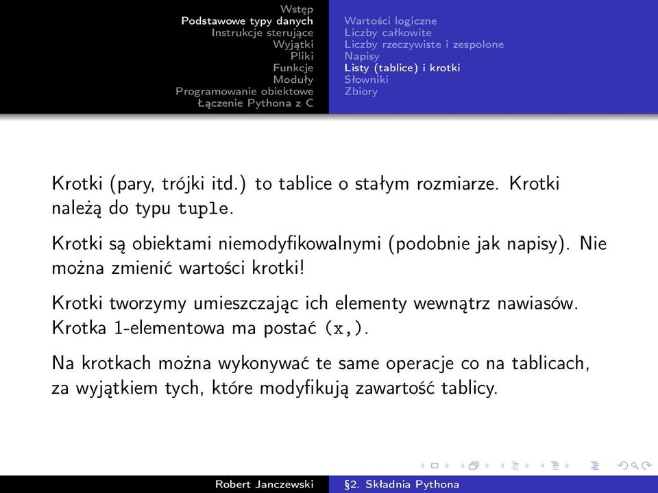 Krotki są obiektami niemodyfikowalnymi (podobnie jak napisy). Nie można zmienić wartości krotki!