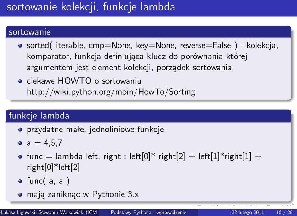 org/moin/howto/sorting funkcje lambda przydatne małe, jednoliniowe funkcje a = 4,5,7 func = lambda left, right : left[0]* right[2] +