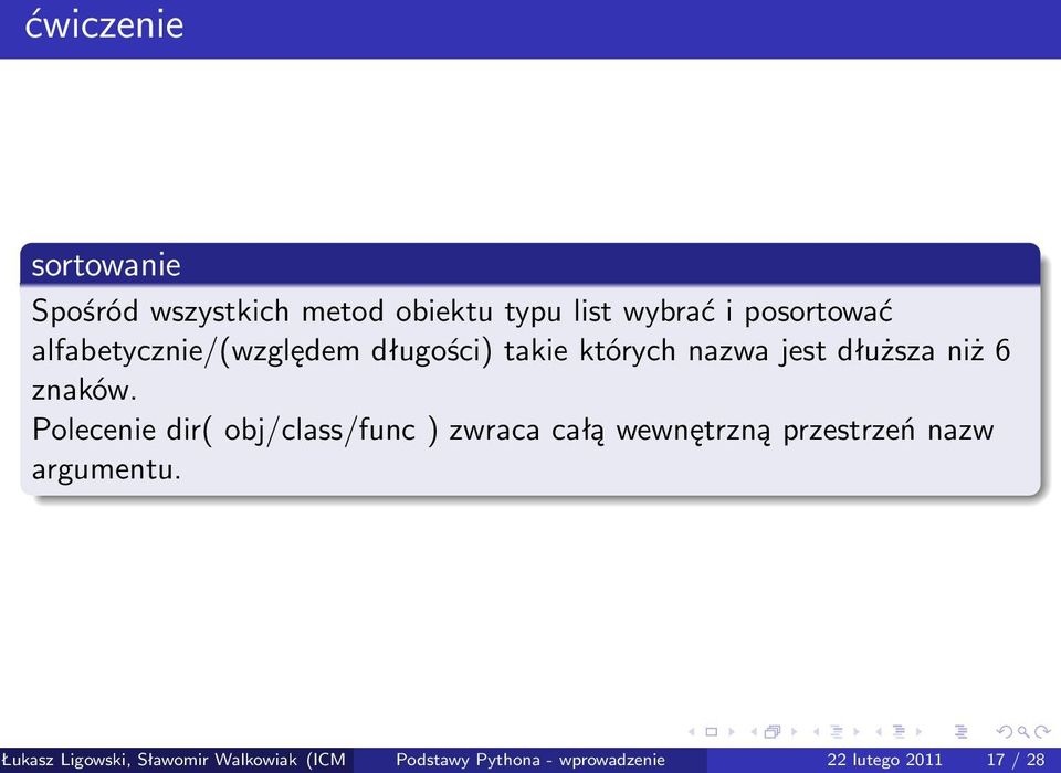 Polecenie dir( obj/class/func ) zwraca całą wewnętrzną przestrzeń nazw argumentu.