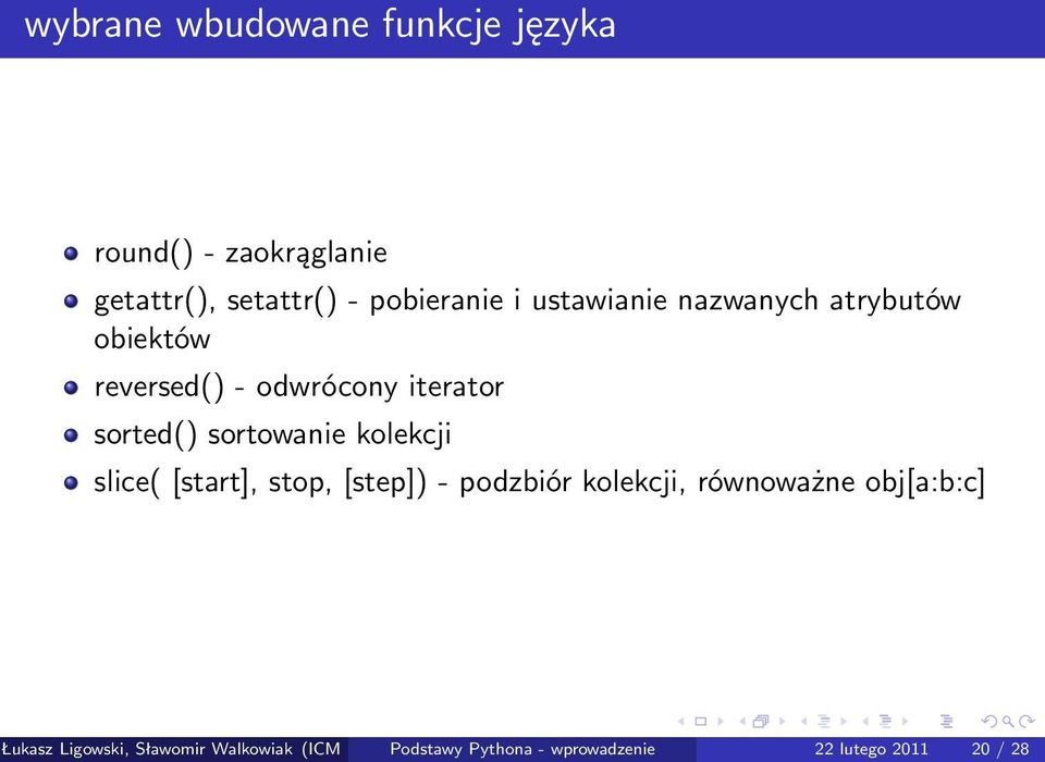 kolekcji slice( [start], stop, [step]) - podzbiór kolekcji, równoważne obj[a:b:c] Łukasz