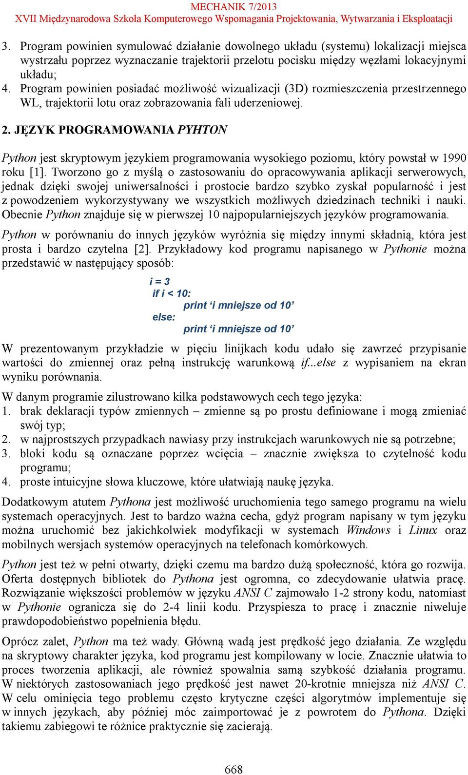 JĘZYK PROGRAMOWANIA PYHTON Python jest skryptowym językiem programowania wysokiego poziomu, który powstał w 1990 roku [1].