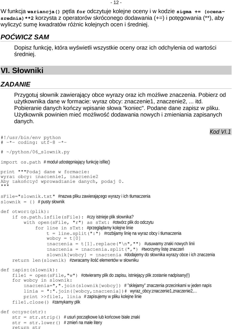 Słowniki ZADANIE Przygotuj słownik zawierający obce wyrazy oraz ich możliwe znaczenia. Pobierz od użytkownika dane w formacie: wyraz obcy: znaczenie1, znaczenie2,... itd.