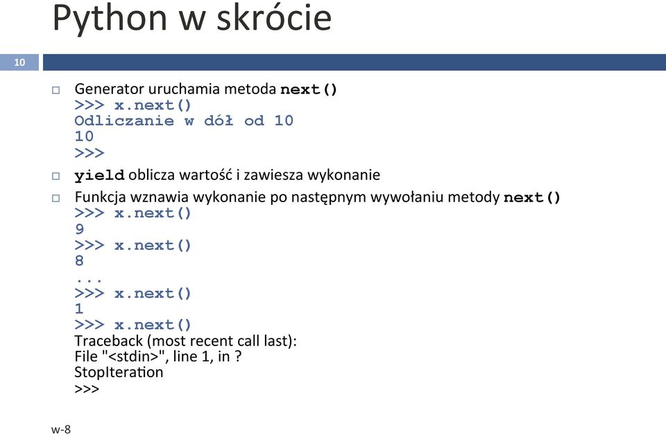 Funkcja wznawia wykonanie po następnym wywołaniu metody next() >>> x.next() 9 >>> x.