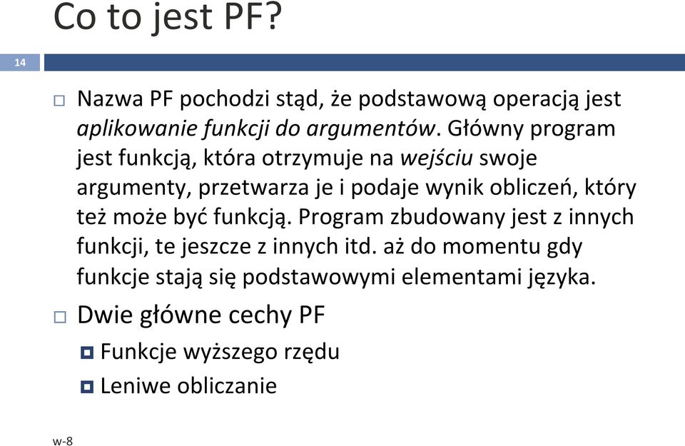 obliczeń, który też może być funkcją. Program zbudowany jest z innych funkcji, te jeszcze z innych itd.