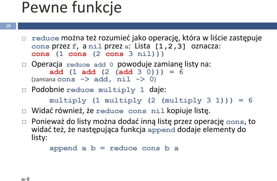 Podobnie reduce multiply 1 daje: multiply (1 multiply (2 (multiply 3 1))) = 6 Widać również, że reduce cons nil kopiuje listę.