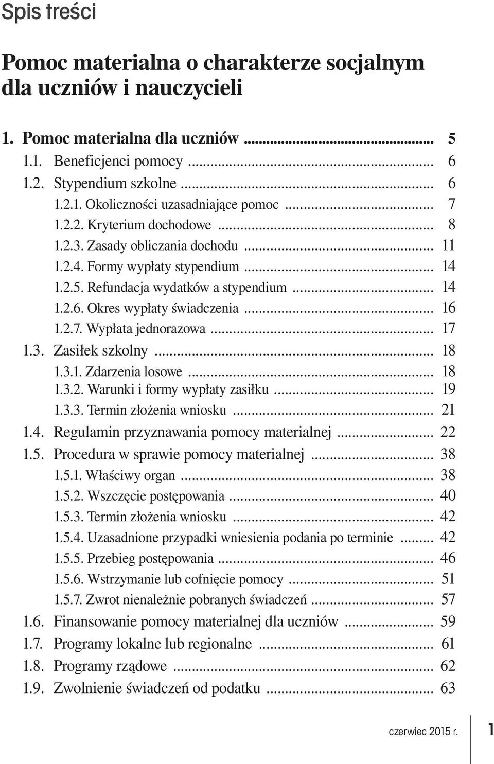 2.7. Wypłata jednorazowa... 17 1.3. Zasiłek szkolny... 18 1.3.1. Zdarzenia losowe... 18 1.3.2. Warunki i formy wypłaty zasiłku... 19 1.3.3. Termin złożenia wniosku... 21 1.4.