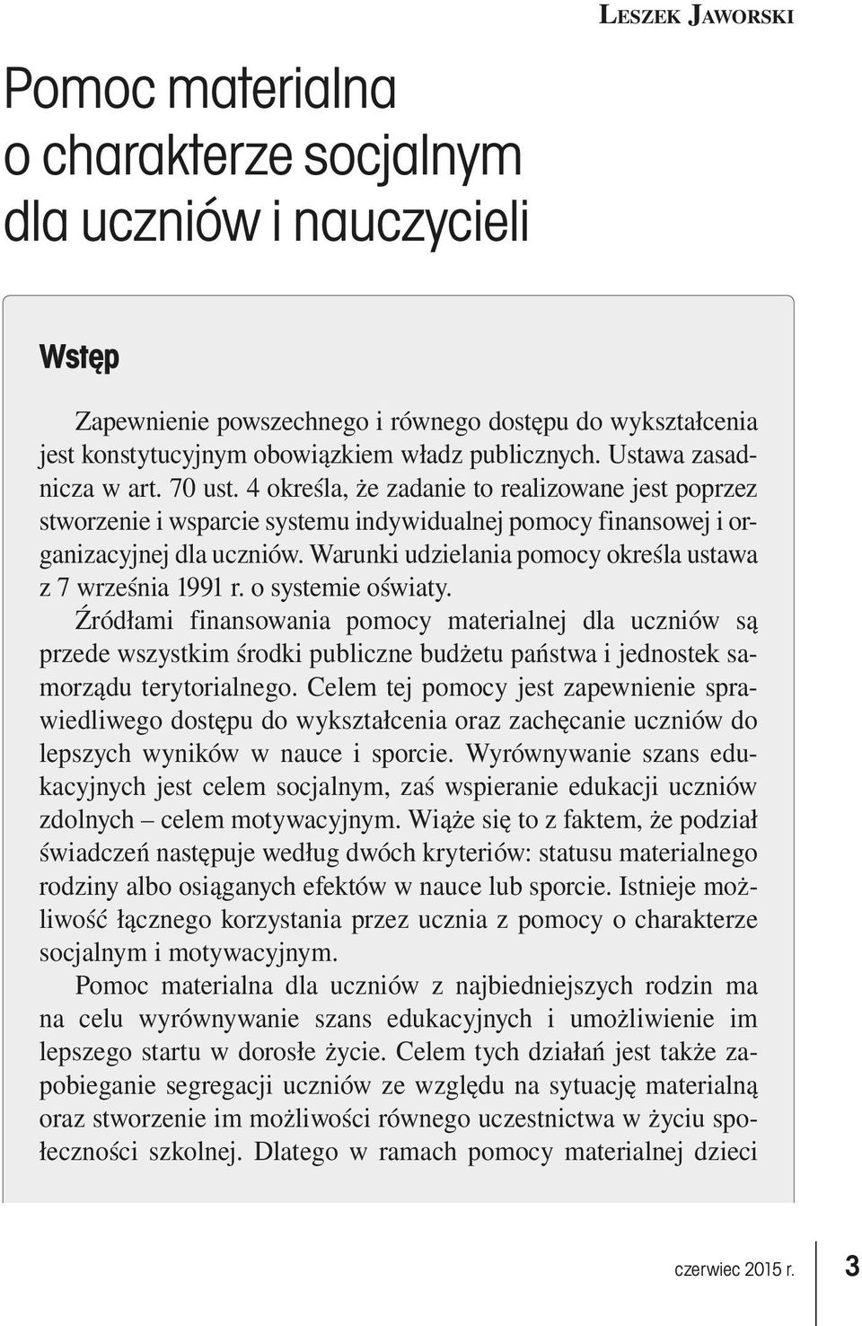 4 określa, że zadanie to realizowane jest poprzez stworzenie i wsparcie systemu indywidualnej pomocy finansowej i organizacyjnej dla uczniów.