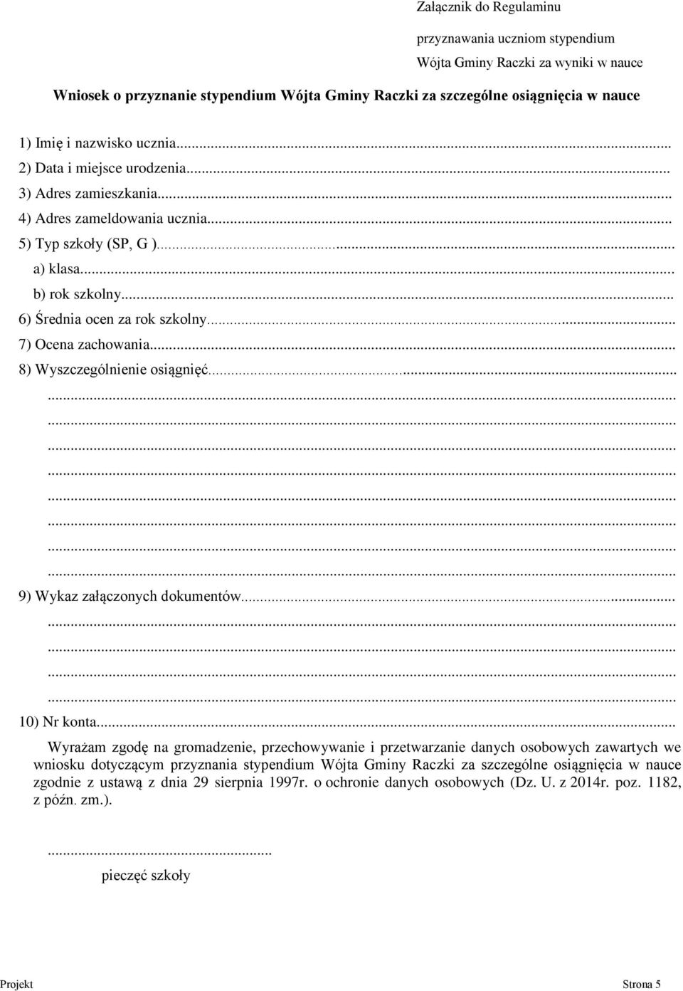 .. 7) Ocena zachowania... 8) Wyszczególnienie osiągnięć... 9) Wykaz załączonych dokumentów... 10) Nr konta.