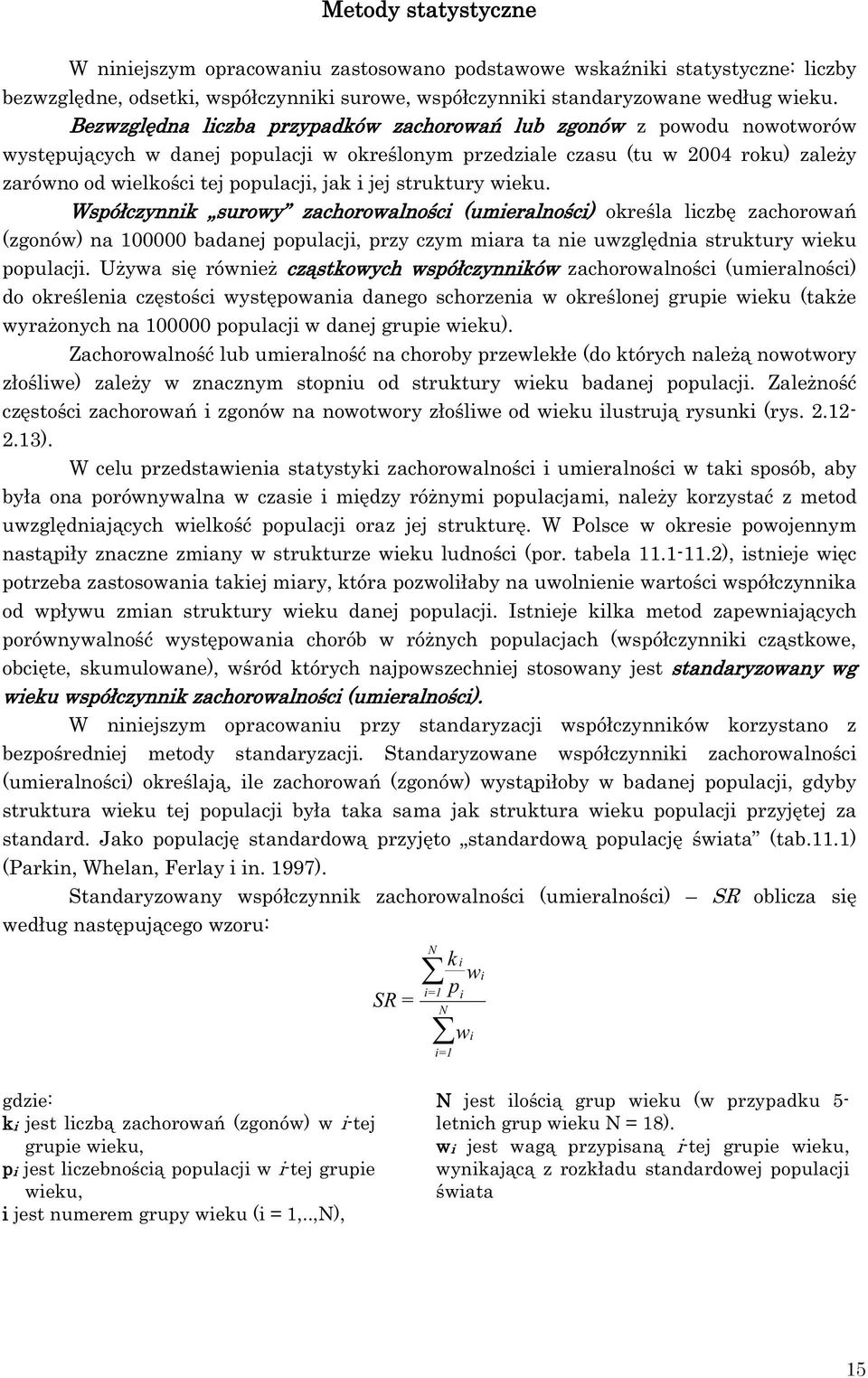 jej struktury wieku. Wspó czynnik surowy zachorowalno ci (umieralno ci) okre la liczb zachorowa (zgonów) na 1 badanej populacji, przy czym miara ta nie uwzgl dnia struktury wieku populacji.