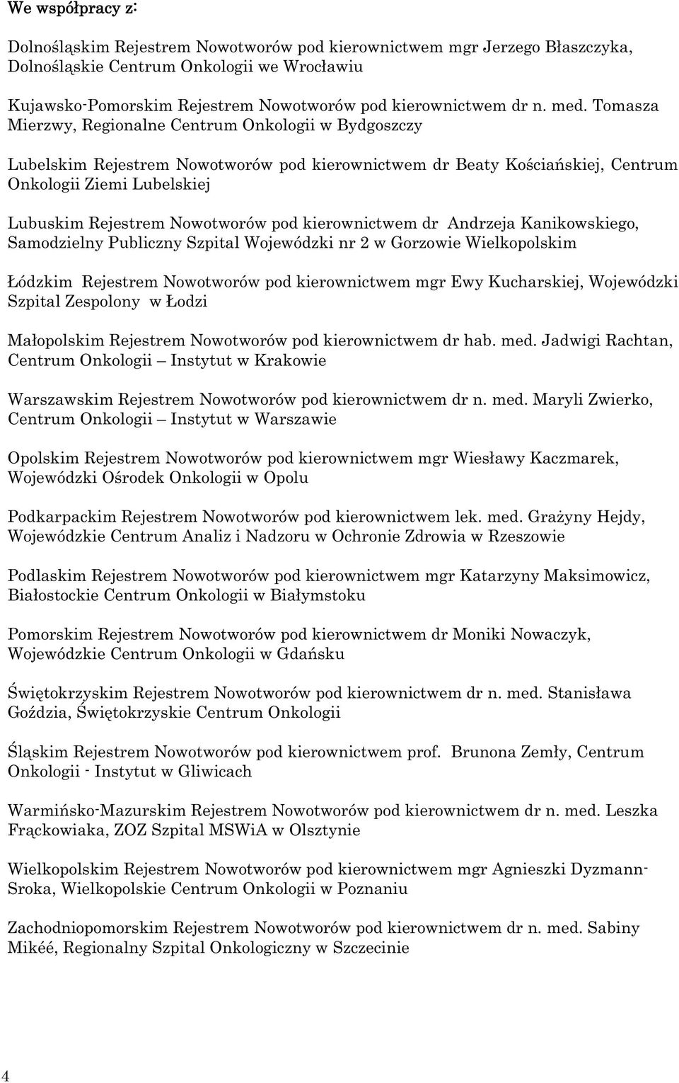 Nowotworów pod kierownictwem dr Andrzeja Kanikowskiego, Samodzielny Publiczny Szpital Wojewódzki nr 2 w Gorzowie Wielkopolskim ódzkim Rejestrem Nowotworów pod kierownictwem mgr Ewy Kucharskiej,