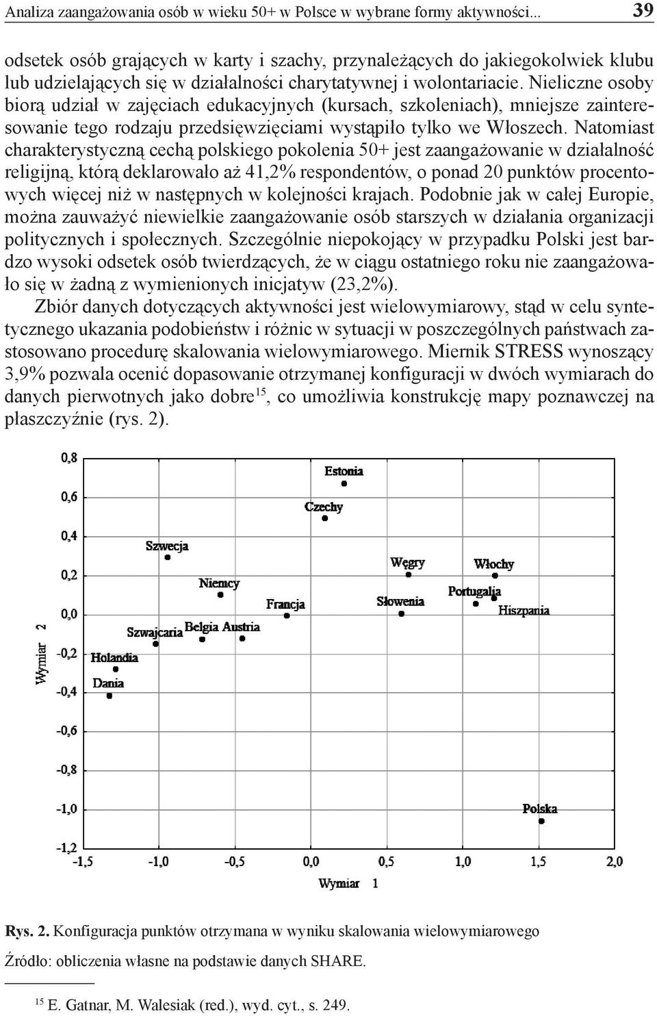 Nieliczne osoby biorą udział w zajęciach edukacyjnych (kursach, szkoleniach), mniejsze zainteresowanie tego rodzaju przedsięwzięciami wystąpiło tylko we Włoszech.