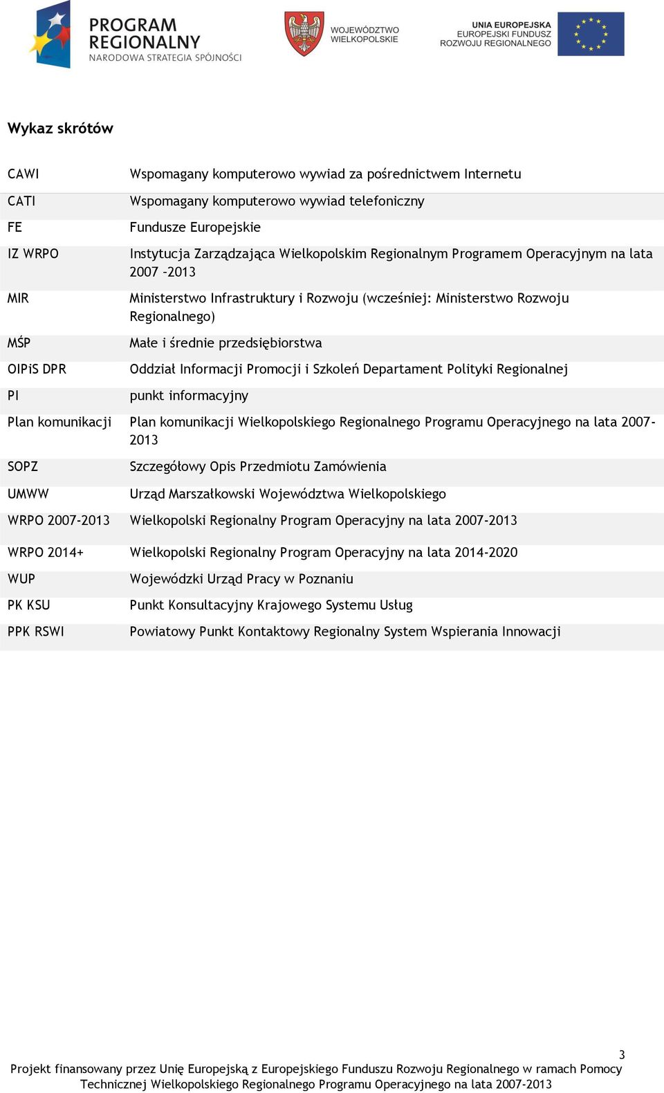 Oddział Informacji Promocji i Szkoleń Departament Polityki Regionalnej punkt informacyjny Plan komunikacji Plan komunikacji Wielkopolskiego Regionalnego Programu Operacyjnego na lata 2007-2013 SOPZ