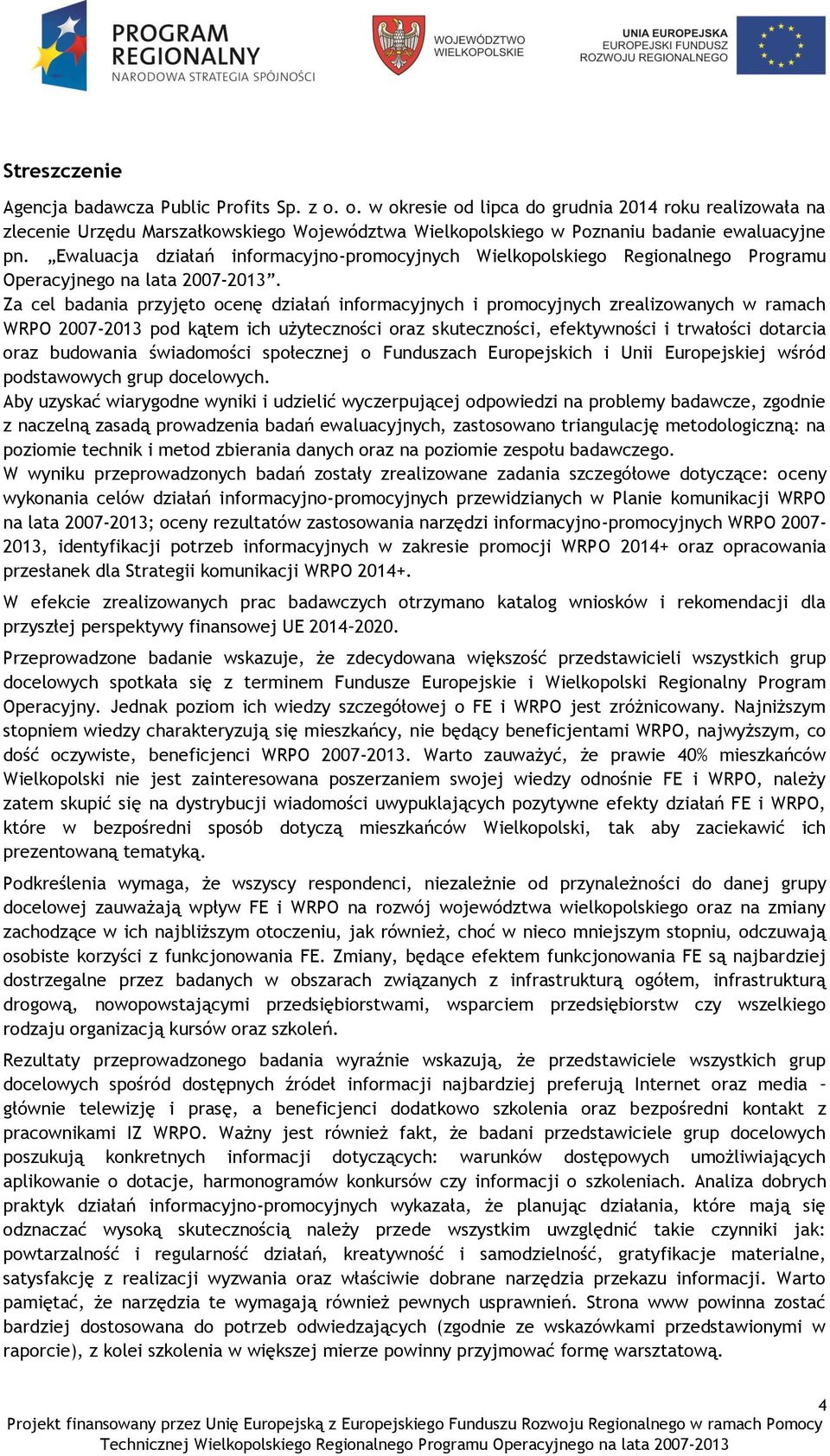 Ewaluacja działań informacyjno-promocyjnych Wielkopolskiego Regionalnego Programu Operacyjnego na lata 2007-2013.