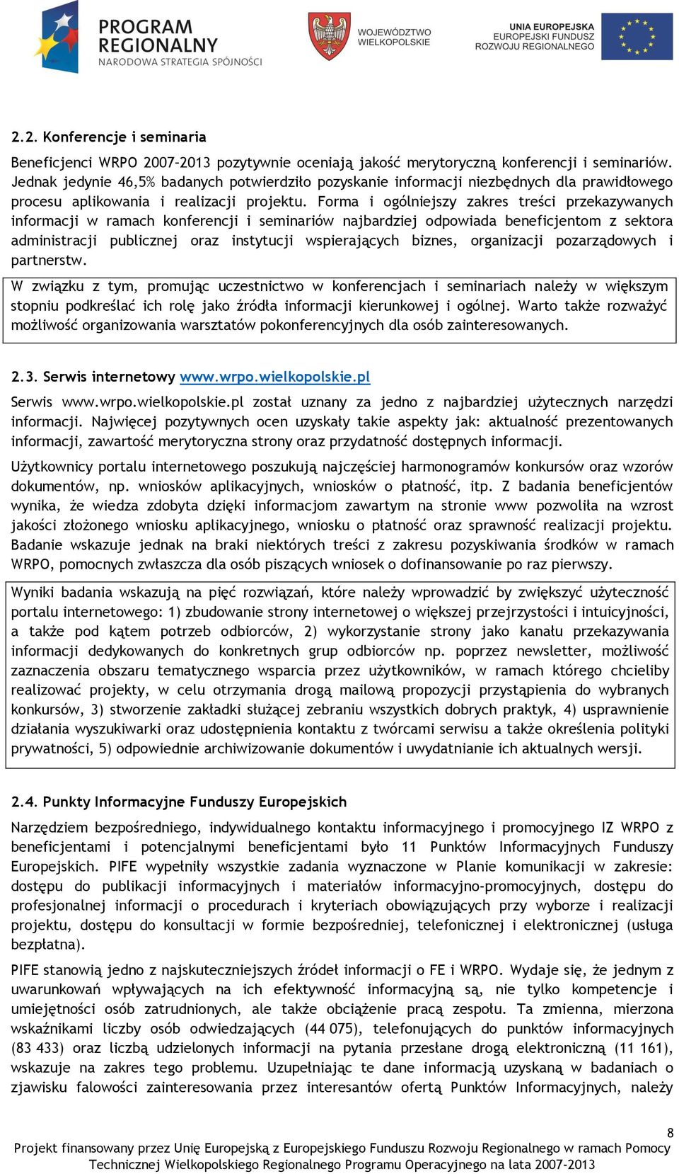 Forma i ogólniejszy zakres treści przekazywanych informacji w ramach konferencji i seminariów najbardziej odpowiada beneficjentom z sektora administracji publicznej oraz instytucji wspierających