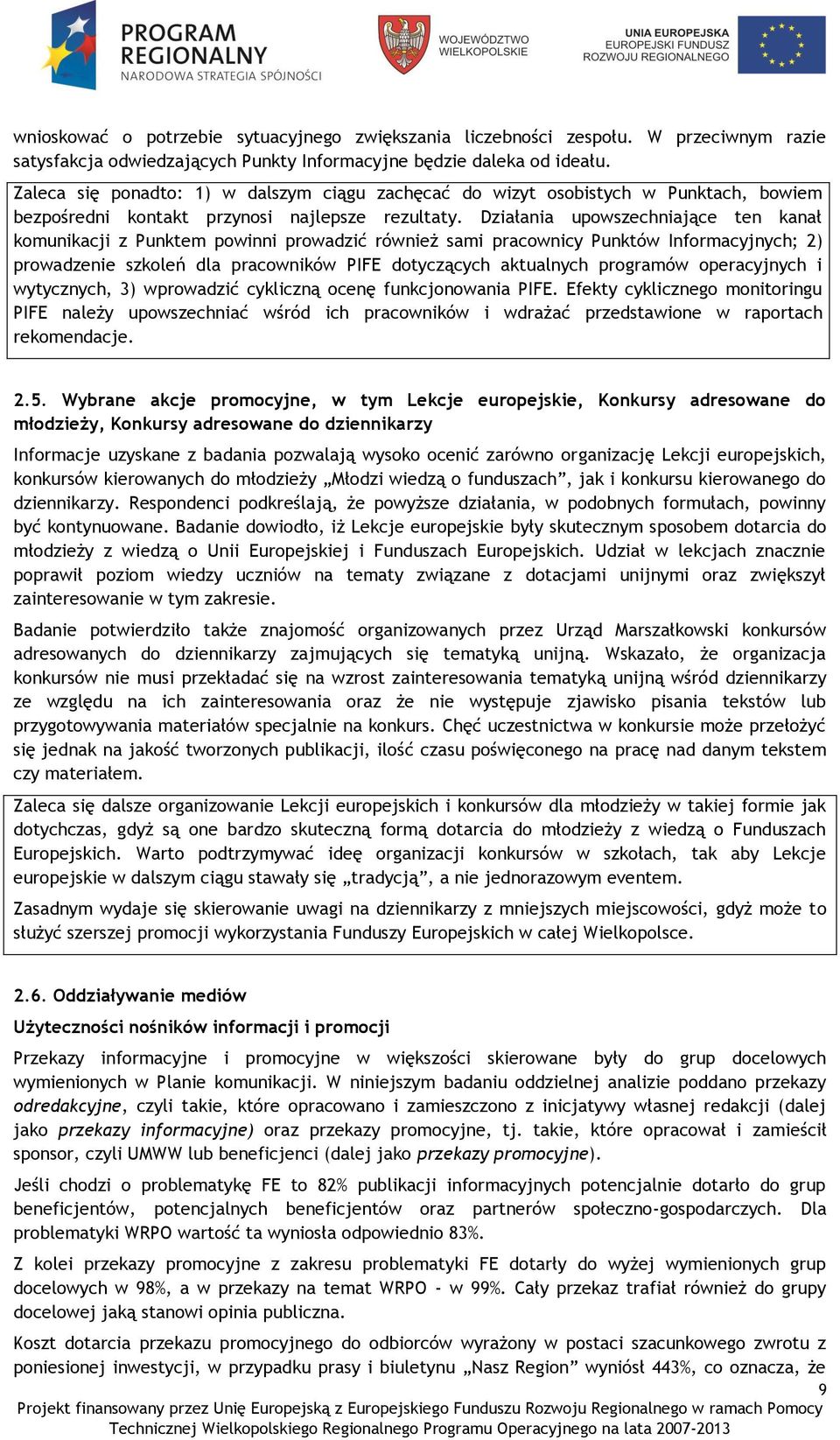 Działania upowszechniające ten kanał komunikacji z Punktem powinni prowadzić również sami pracownicy Punktów Informacyjnych; 2) prowadzenie szkoleń dla pracowników PIFE dotyczących aktualnych