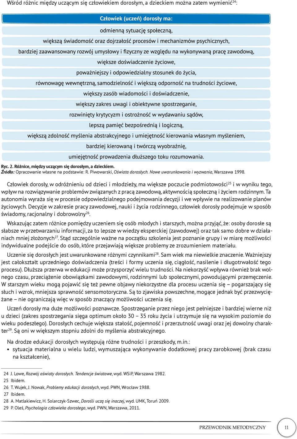 Człowiek dorosły, w odróżnieniu od dzieci i młodzieży, ma większe poczucie podmiotowości 25 i w wyniku tego, wpływ na rozwiązywanie problemów związanych z pracą zawodową, aktywnością społeczną i
