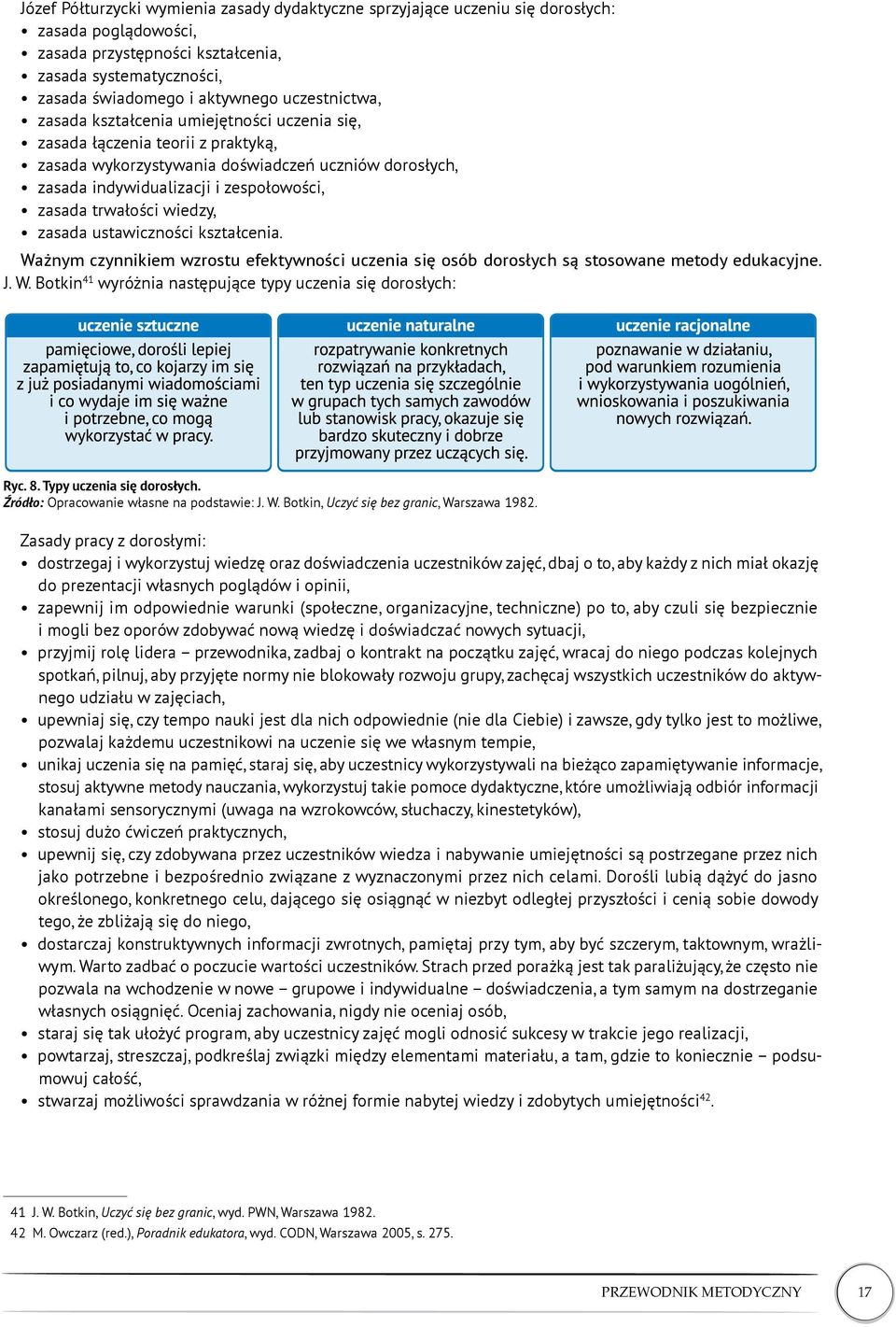 trwałości wiedzy, zasada ustawiczności kształcenia. Ważnym czynnikiem wzrostu efektywności uczenia się osób dorosłych są stosowane metody edukacyjne. J. W. Botkin 41 wyróżnia następujące typy uczenia się dorosłych: Ryc.