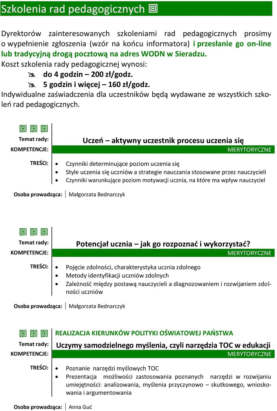 Uczeń aktywny uczestnik procesu uczenia się TREŚCI: Czynniki determinujące poziom uczenia się Style uczenia się uczniów a strategie nauczania stosowane przez nauczycieli Czynniki warunkujące poziom