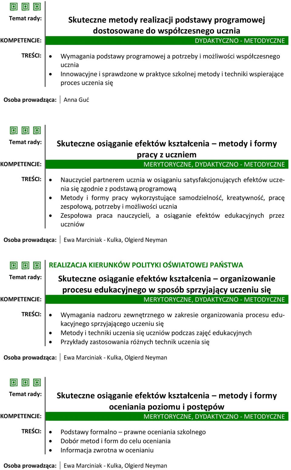 TREŚCI: Nauczyciel partnerem ucznia w osiąganiu satysfakcjonujących efektów uczenia się zgodnie z podstawą programową Metody i formy pracy wykorzystujące samodzielność, kreatywność, pracę zespołową,