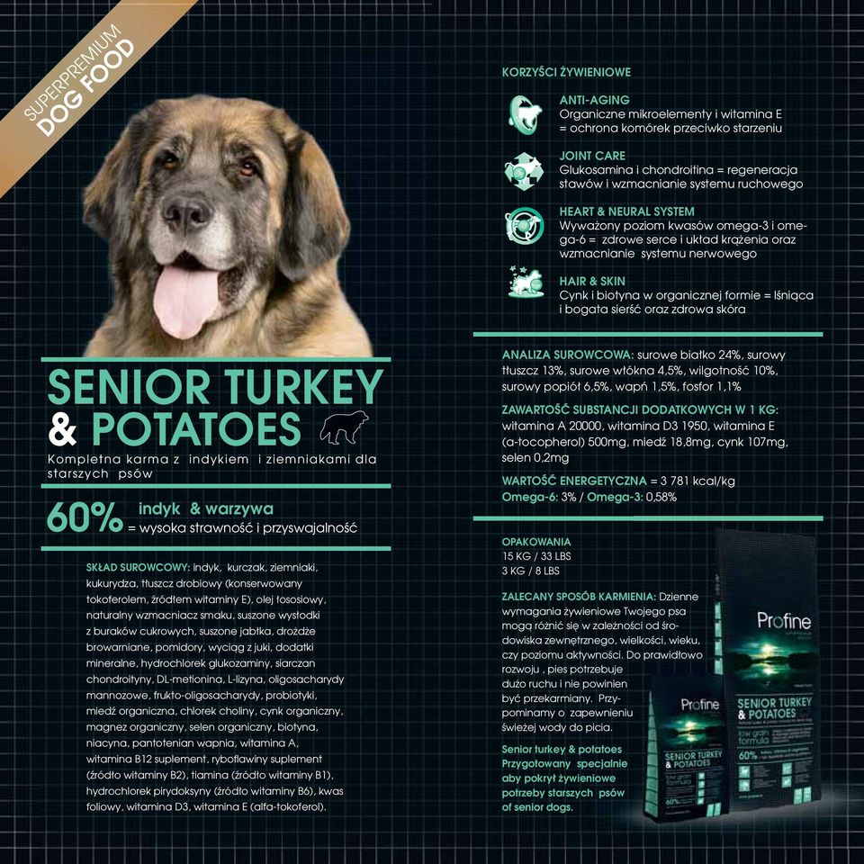 SENIOR TURKEY & POTATOES Kompletna karma z indykiem i ziemniakami dla starszych psów 60% indyk & warzywa SKŁAD SUROWCOWY: indyk, kurczak, ziemniaki, kukurydza, tłuszcz drobiowy (konserwowany