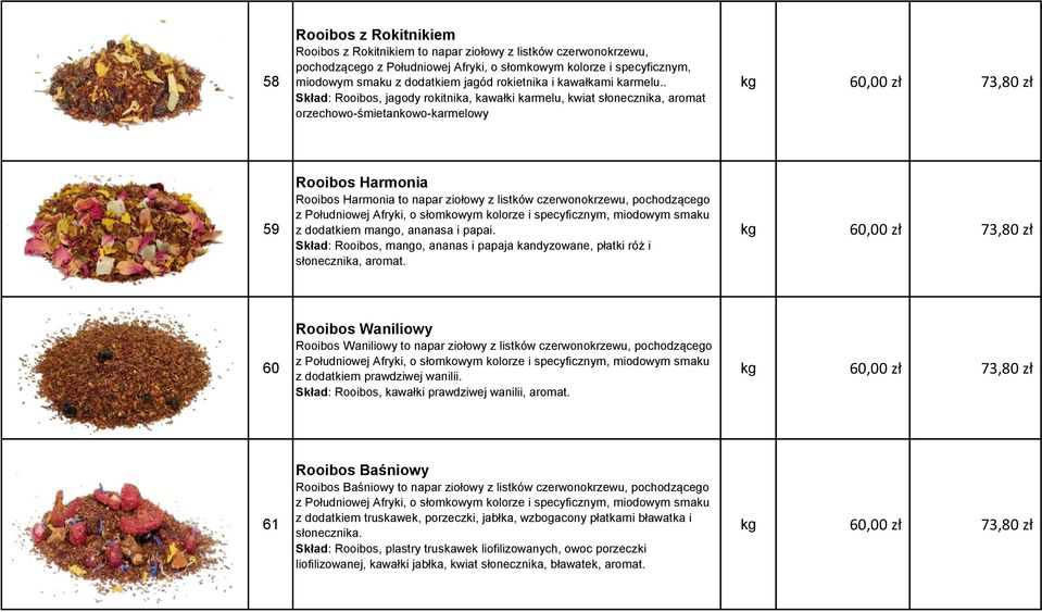 . kg 60,00 zł 73,80 zł Skład: Rooibos, jagody rokitnika, kawałki karmelu, kwiat słonecznika, aromat orzechowo-śmietankowo-karmelowy Rooibos Harmonia Rooibos Harmonia to napar ziołowy z listków