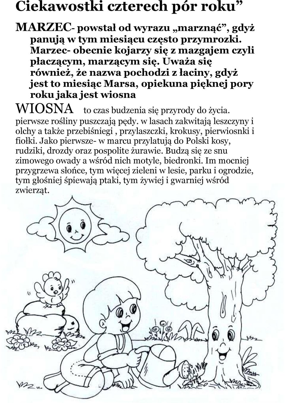 pierwsze rośliny puszczają pędy. w lasach zakwitają leszczyny i olchy a także przebiśniegi, przylaszczki, krokusy, pierwiosnki i fiołki.