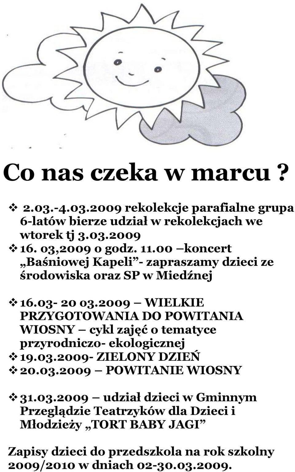 2009 WIELKIE PRZYGOTOWANIA DO POWITANIA WIOSNY cykl zajęć o tematyce przyrodniczo- ekologicznej 19.03.2009- ZIELONY DZIEŃ 20.03.2009 POWITANIE WIOSNY 31.