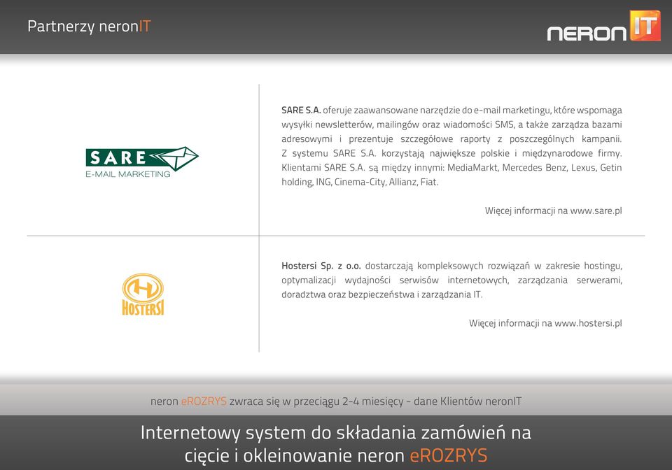 oferuje zaawansowane narzędzie do e-mail marketingu, które wspomaga wysyłki newsletterów, mailingów oraz wiadomości SMS, a także zarządza bazami adresowymi i prezentuje