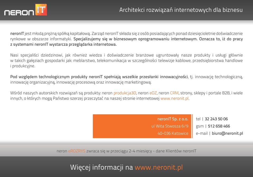 Oznacza to, iż do pracy z systemami neronit wystarcza przeglądarka internetowa.