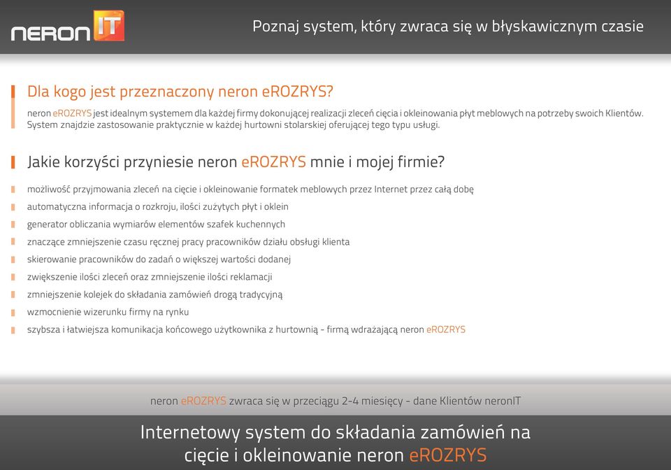 System znajdzie zastosowanie praktycznie w każdej hurtowni stolarskiej oferującej tego typu usługi. Jakie korzyści przyniesie neron erozrys mnie i mojej firmie?