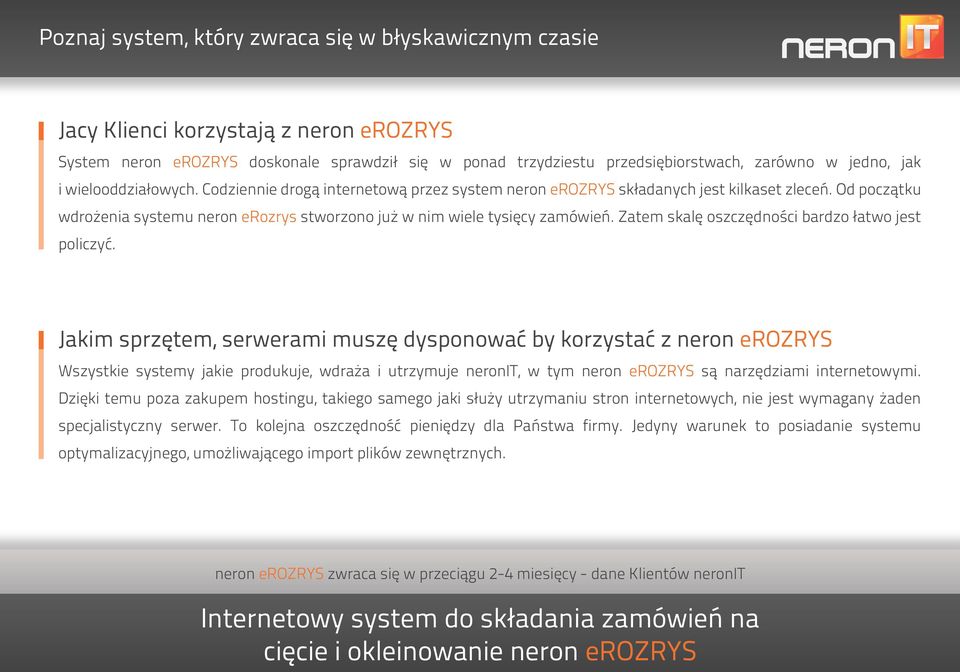 Od początku wdrożenia systemu neron erozrys stworzono już w nim wiele tysięcy zamówień. Zatem skalę oszczędności bardzo łatwo jest policzyć.