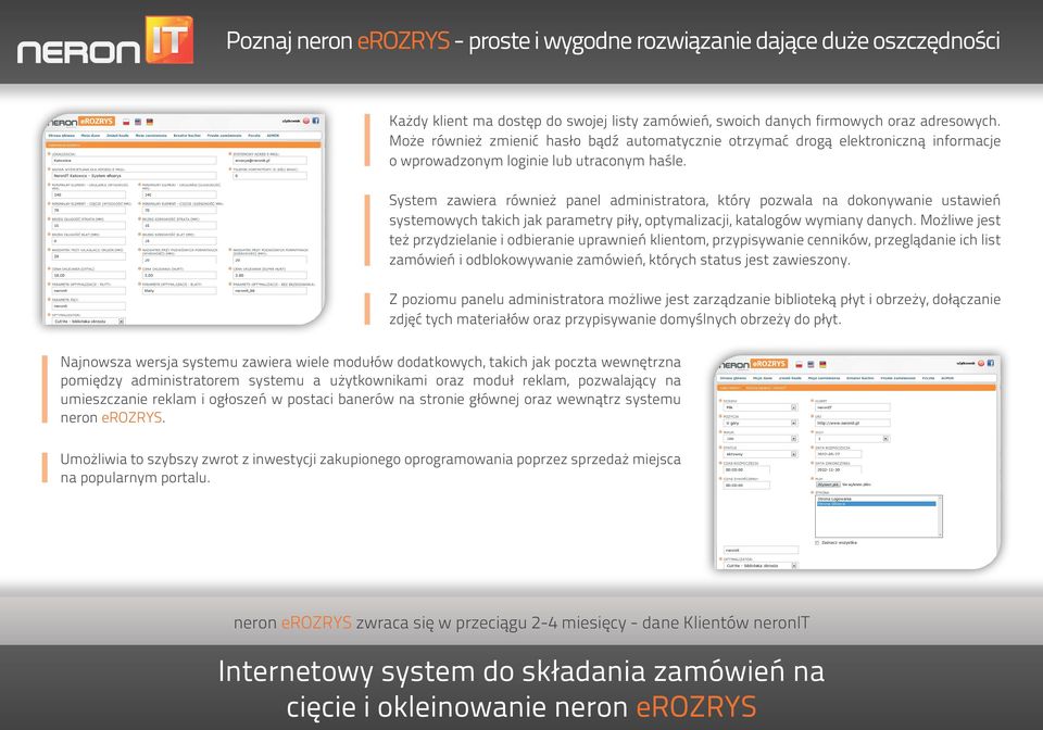 System zawiera również panel administratora, który pozwala na dokonywanie ustawień systemowych takich jak parametry piły, optymalizacji, katalogów wymiany danych.