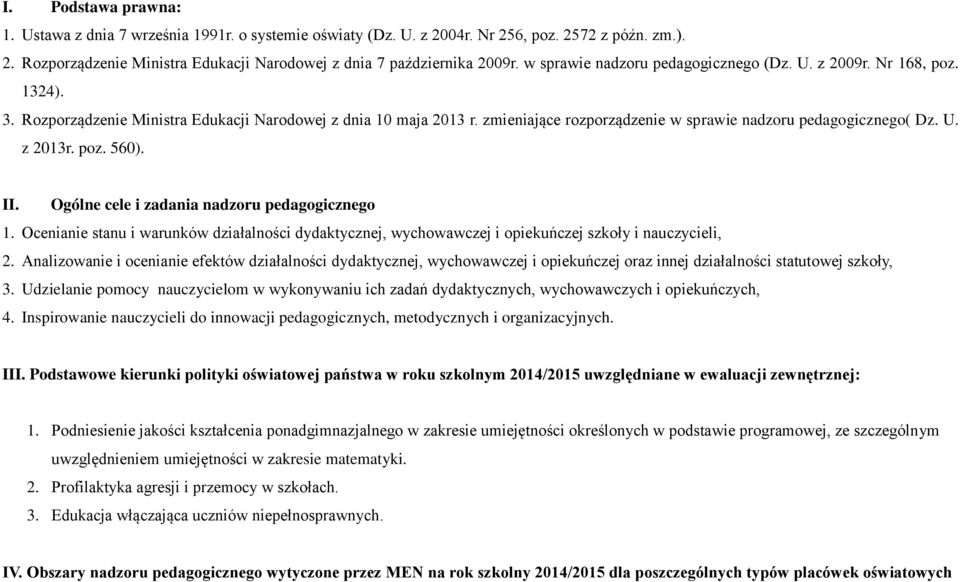 zmieniające rozporządzenie w sprawie nadzoru pedagogicznego( Dz. U. z 2013r. poz. 560). II. Ogólne cele i zadania nadzoru pedagogicznego 1.