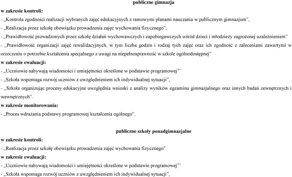 zajęć rewalidacyjnych, w tym liczba godzin i rodzaj tych zajęć oraz ich zgodność z zaleceniami zawartymi w orzeczeniu o potrzebie kształcenia specjalnego z uwagi na niepełnosprawność w szkole