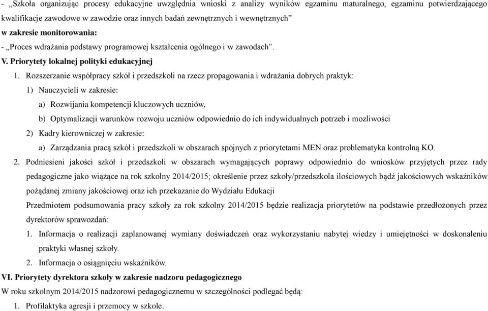 Rozszerzanie współpracy szkół i przedszkoli na rzecz propagowania i wdrażania dobrych praktyk: 1) Nauczycieli w zakresie: a) Rozwijania kompetencji kluczowych uczniów, b) Optymalizacji warunków