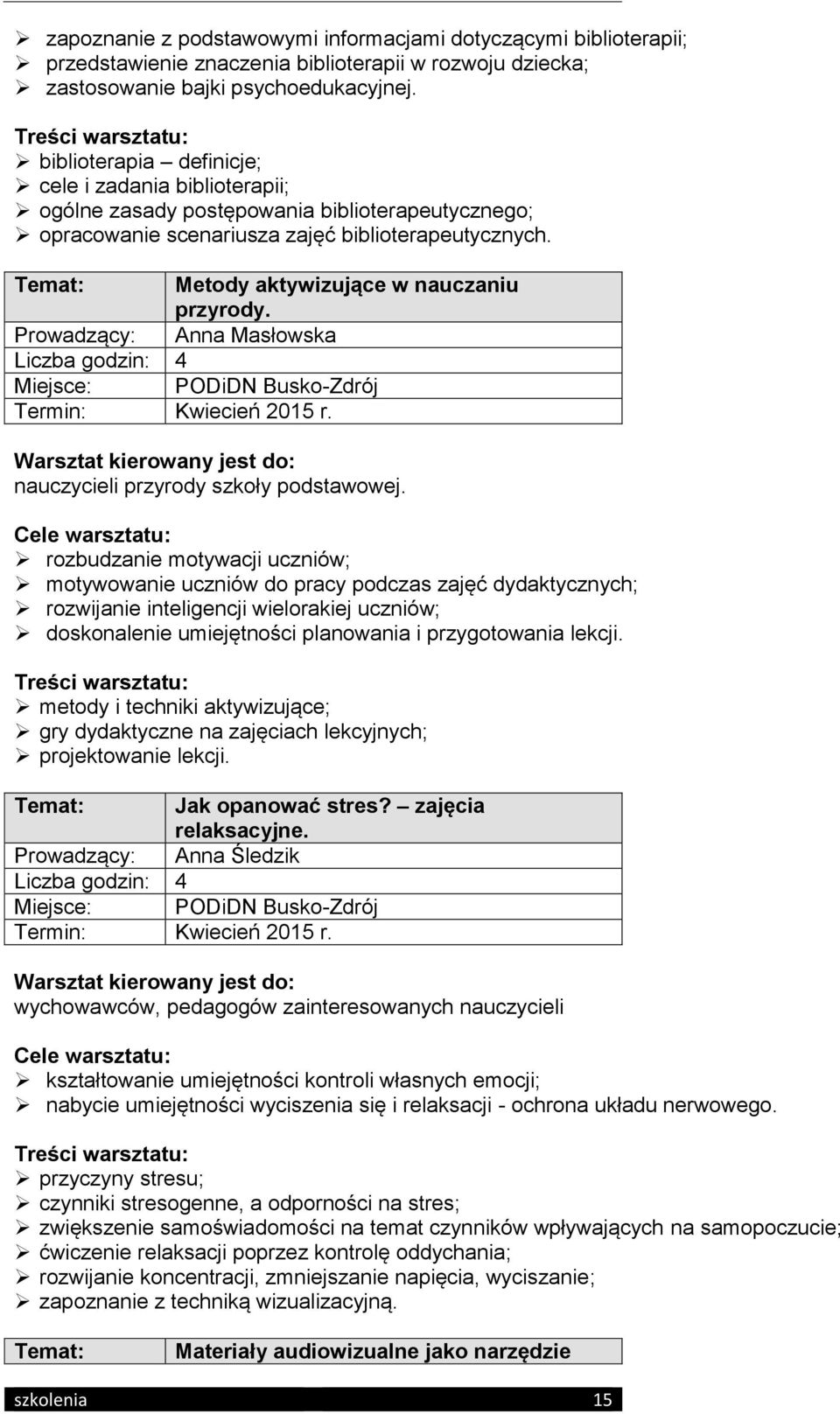 Temat: Metody aktywizujące w nauczaniu przyrody. Prowadzący: Anna Masłowska Termin: Kwiecień 2015 r. nauczycieli przyrody szkoły podstawowej.