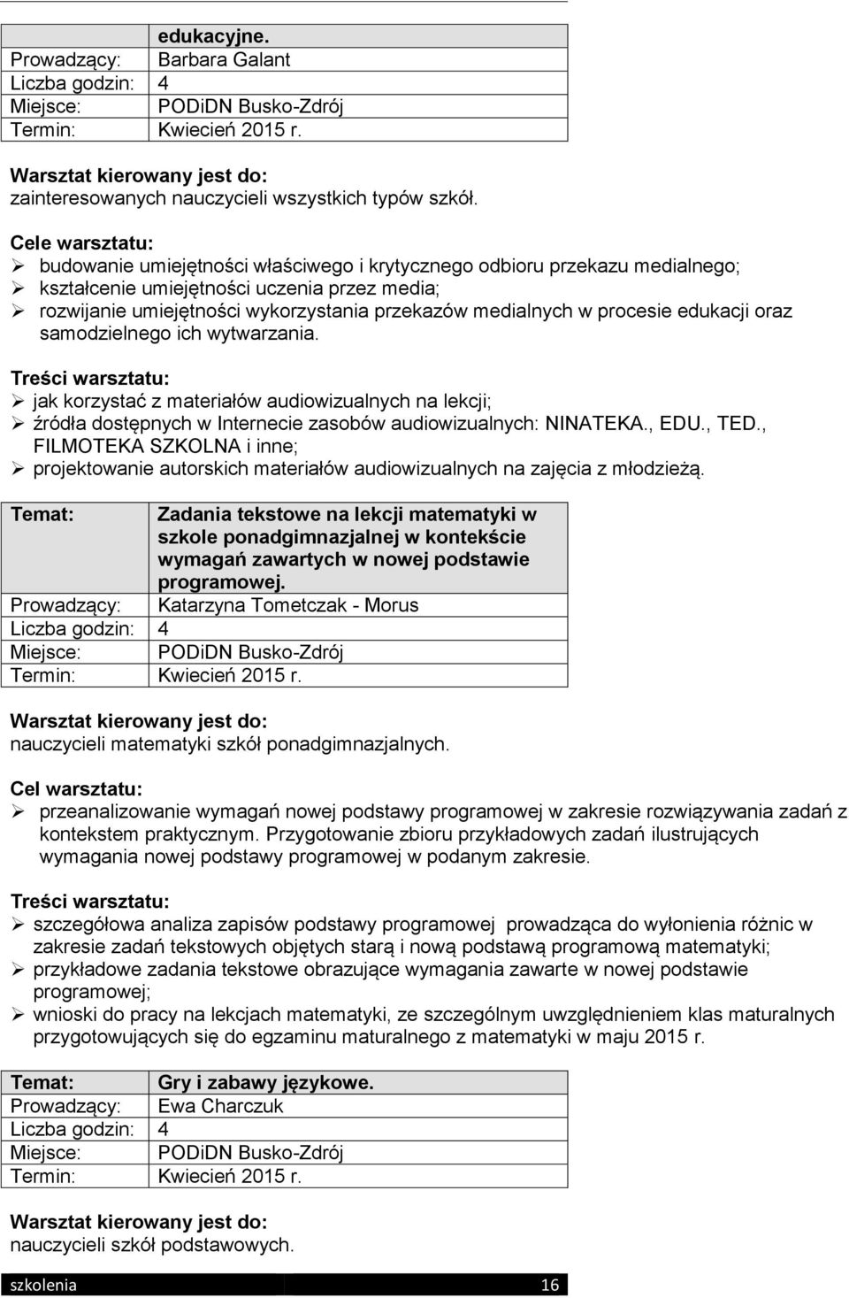 edukacji oraz samodzielnego ich wytwarzania. jak korzystać z materiałów audiowizualnych na lekcji; źródła dostępnych w Internecie zasobów audiowizualnych: NINATEKA., EDU., TED.