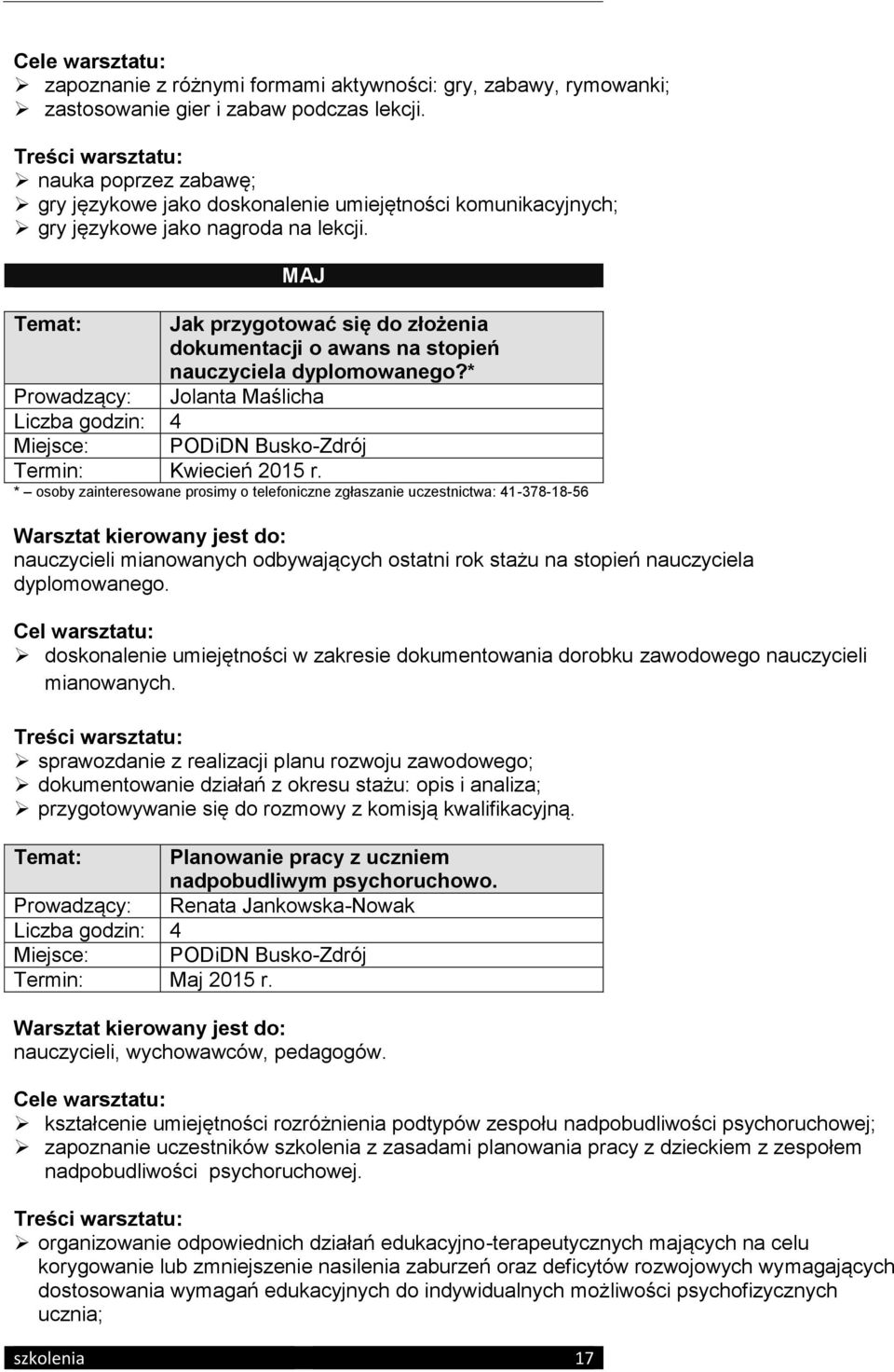 MAJ Temat: Jak przygotować się do złożenia dokumentacji o awans na stopień nauczyciela dyplomowanego?* Prowadzący: Jolanta Maślicha Termin: Kwiecień 2015 r.