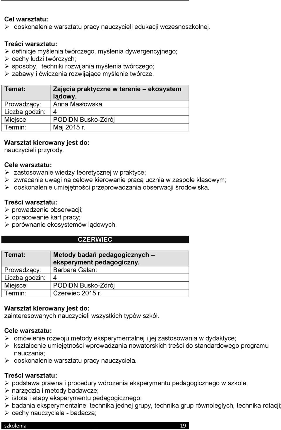 Temat: Zajęcia praktyczne w terenie ekosystem lądowy. Prowadzący: Anna Masłowska Termin: Maj 2015 r. nauczycieli przyrody.