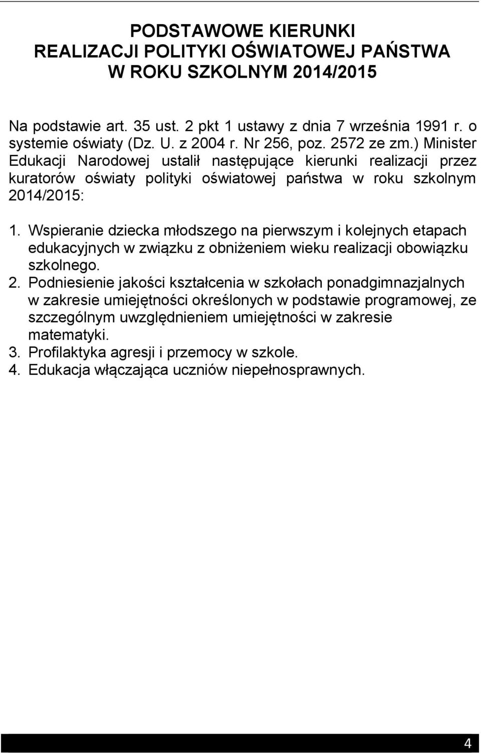 Wspieranie dziecka młodszego na pierwszym i kolejnych etapach edukacyjnych w związku z obniżeniem wieku realizacji obowiązku szkolnego. 2.