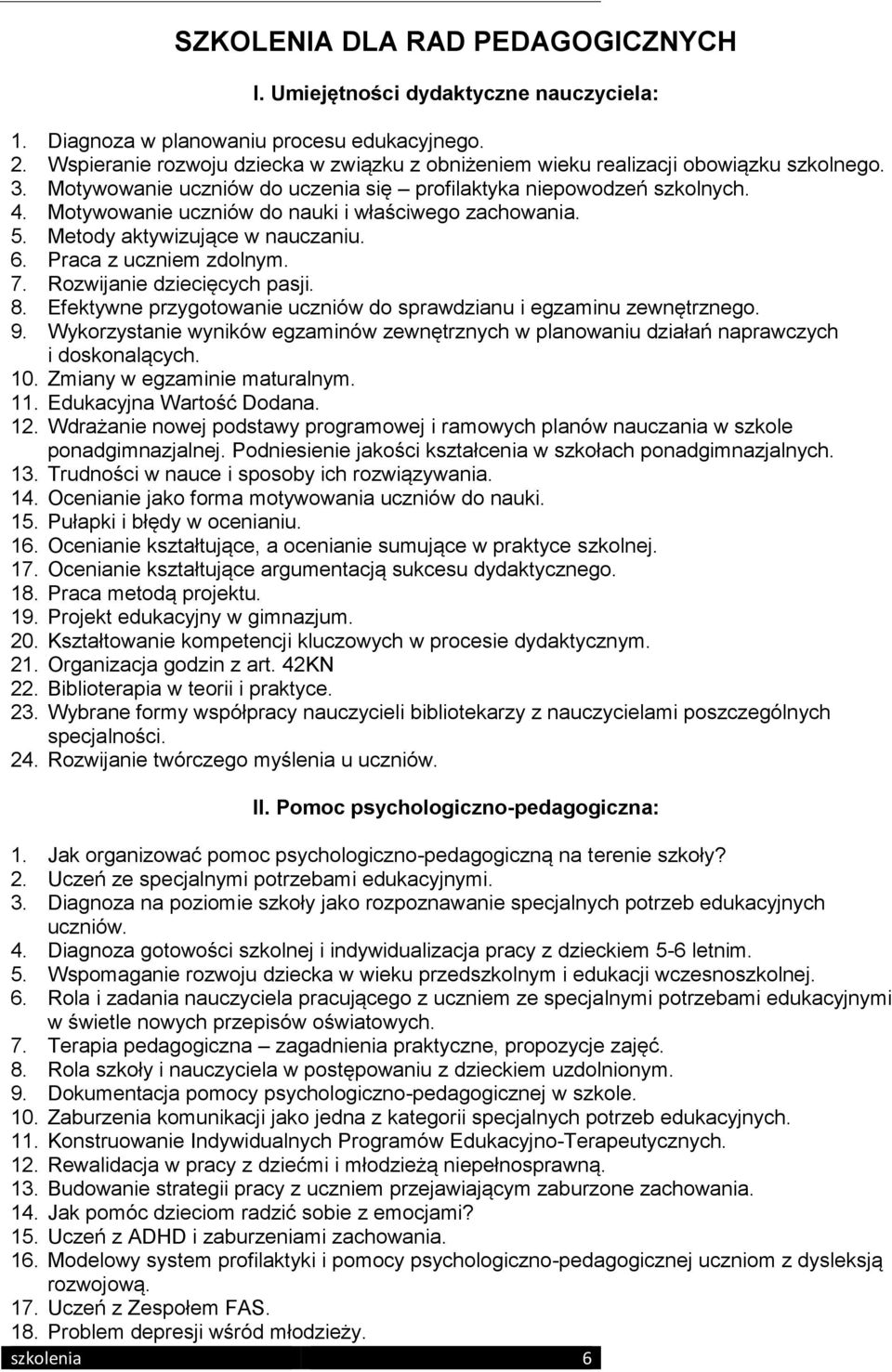 Motywowanie uczniów do nauki i właściwego zachowania. 5. Metody aktywizujące w nauczaniu. 6. Praca z uczniem zdolnym. 7. Rozwijanie dziecięcych pasji. 8.