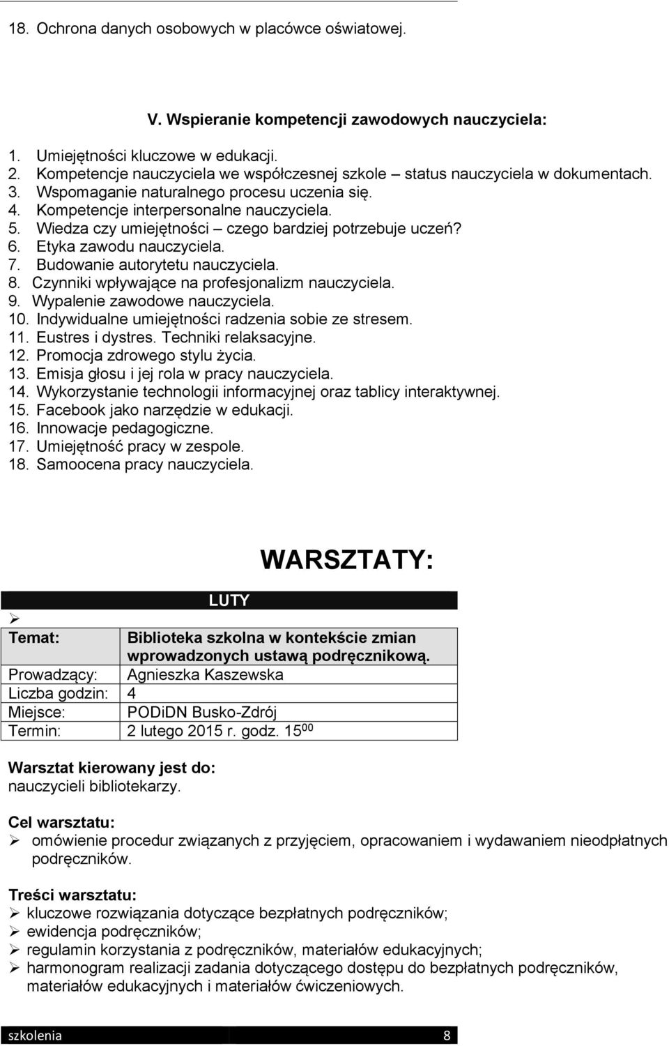 Wiedza czy umiejętności czego bardziej potrzebuje uczeń? 6. Etyka zawodu nauczyciela. 7. Budowanie autorytetu nauczyciela. 8. Czynniki wpływające na profesjonalizm nauczyciela. 9.