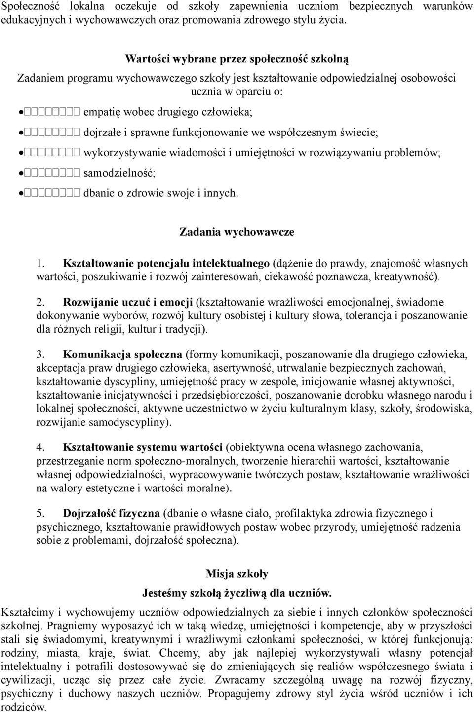 sprawne funkcjonowanie we współczesnym świecie; wykorzystywanie wiadomości i umiejętności w rozwiązywaniu problemów; samodzielność; dbanie o zdrowie swoje i innych. Zadania wychowawcze 1.