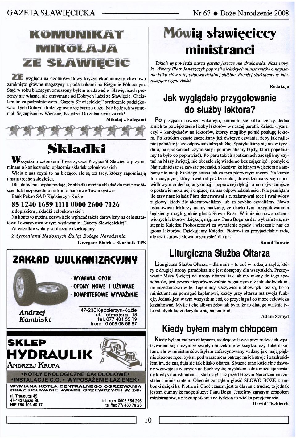 Poniżej drukujemy te interesujące ZE względu na ogólnoświatowy kryzys ekonomiczny chwilowo wypowiedzi. Redakcja zamknięto główne magazyny z podarunkami na Biegunie Północnym.