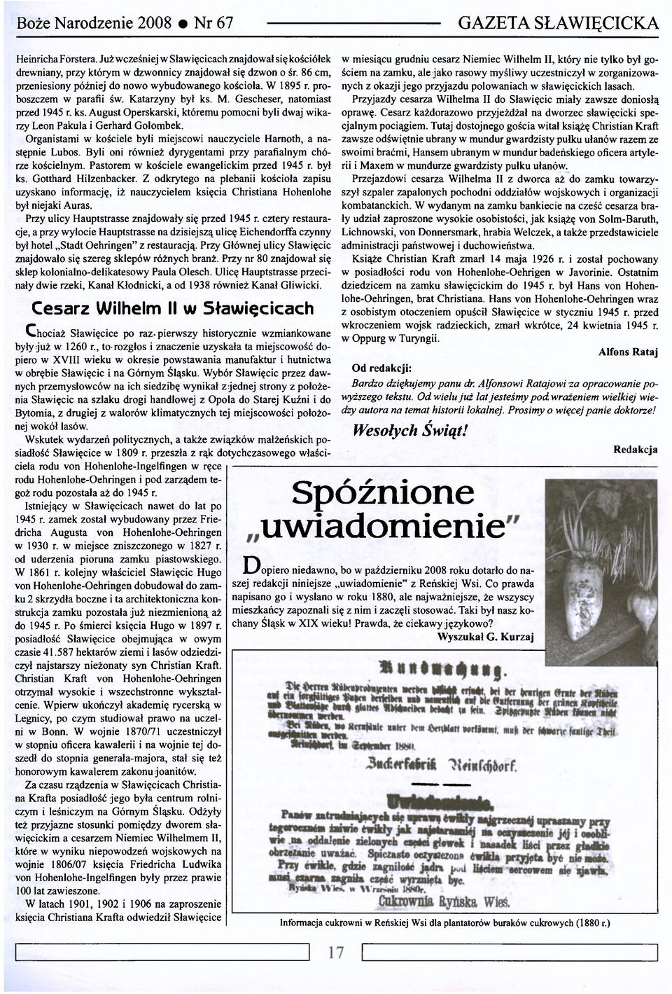 Organistami w kościele byli miejscowi nauczyciele Harnoth, a następnie Lubos. Byli oni również dyrygentami przy parafialnym chórze kościelnym. Pastorem w kościele ewangelickim przed 1945 r. był ks.