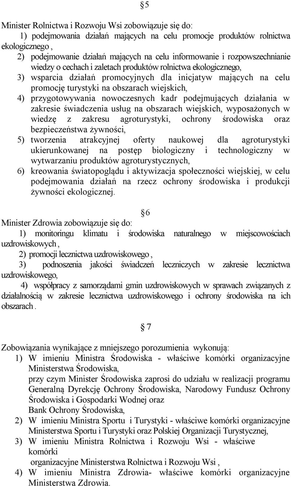 przygotowywania nowoczesnych kadr podejmujących działania w zakresie świadczenia usług na obszarach wiejskich, wyposażonych w wiedzę z zakresu agroturystyki, ochrony środowiska oraz bezpieczeństwa