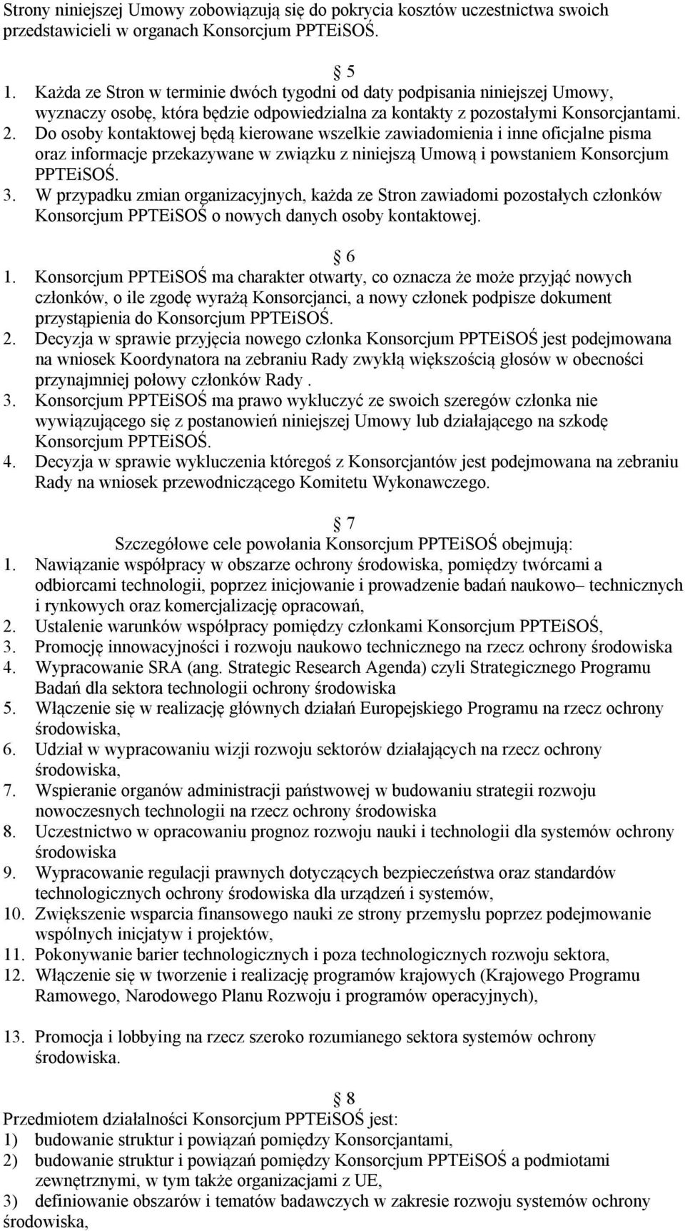 Do osoby kontaktowej będą kierowane wszelkie zawiadomienia i inne oficjalne pisma oraz informacje przekazywane w związku z niniejszą Umową i powstaniem Konsorcjum PPTEiSOŚ. 3.