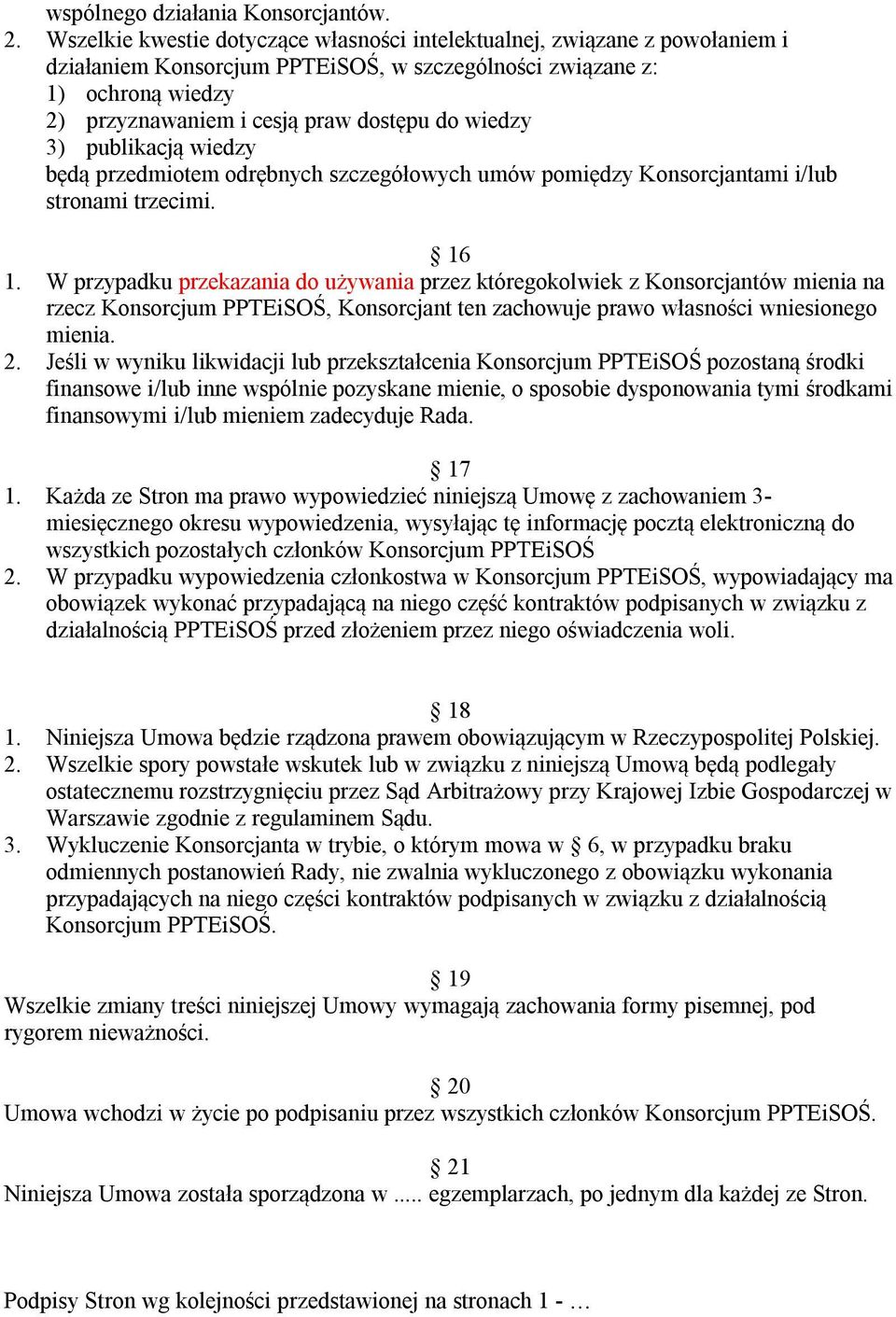 wiedzy 3) publikacją wiedzy będą przedmiotem odrębnych szczegółowych umów pomiędzy Konsorcjantami i/lub stronami trzecimi. 16 1.